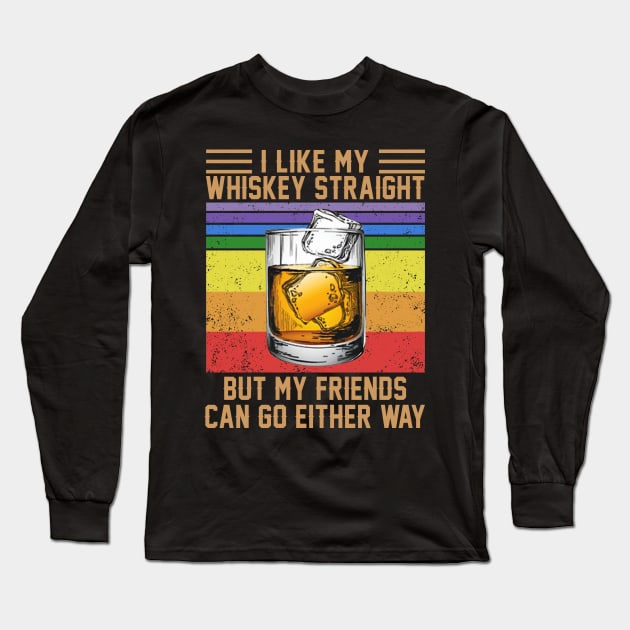 I Like My Whiskey Straight But My Friends Can Go Either Way Vintage Wine LGBT Shirt Long Sleeve T-Shirt by Bruna Clothing